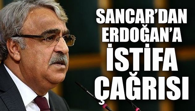 Sancar dan Erdoğan a istifa çağrısı