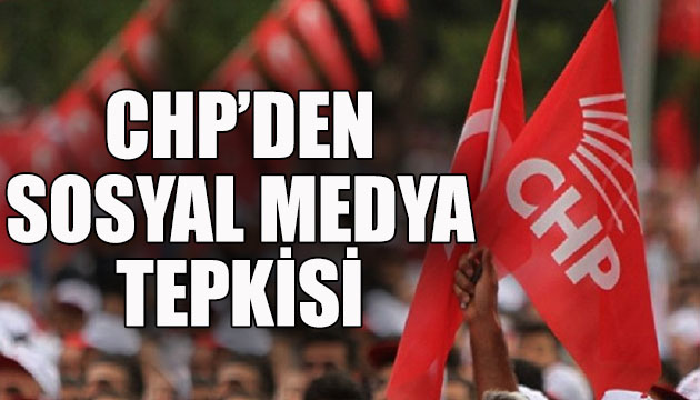 CHP den  sosyal medya  tepkisi