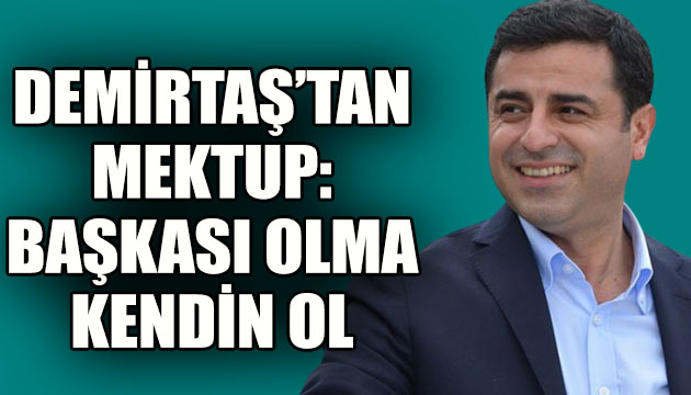 Selahattin Demirtaş tan mektup!