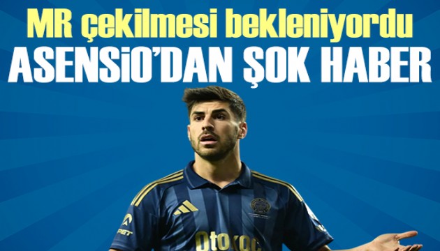 MR bekleniyordu: Asensio'dan �ok haber