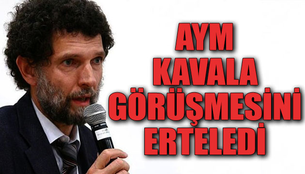 Anayasa Mahkemesi, Osman Kavala nın bireysel başvurusunun görüşülmesini erteledi