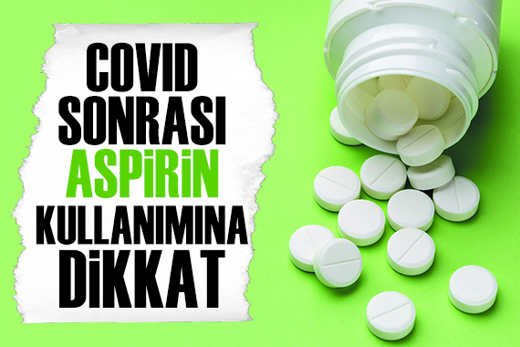 Koronavirüs sonrası aspirin kullanımına dikkat!