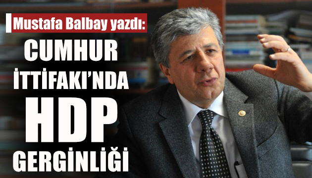 Cumhur İttifakı nda HDP gerginliği