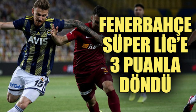 Fenerbahçe, Süper Lig e 3 puanla döndü!