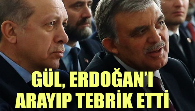 Gül, Erdoğan ı arayıp tebrik etti