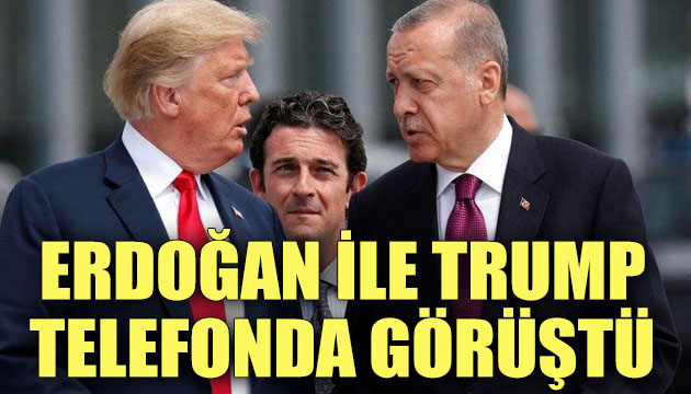 Erdoğan ile Trump telefonda görüştü!
