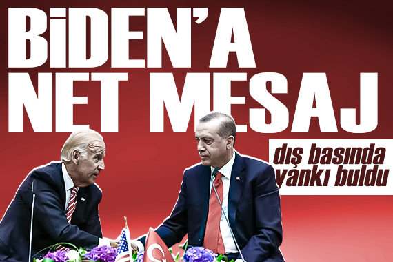 Erdoğan ın Biden a mesajı dış basında yankı buldu