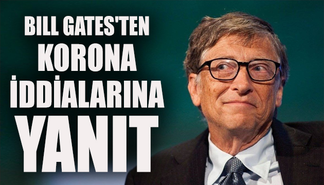 Bill Gates ten korona virüs iddialarına yanıt