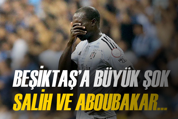 Beşiktaş a Aboubakar ve Salih Uçan şoku!