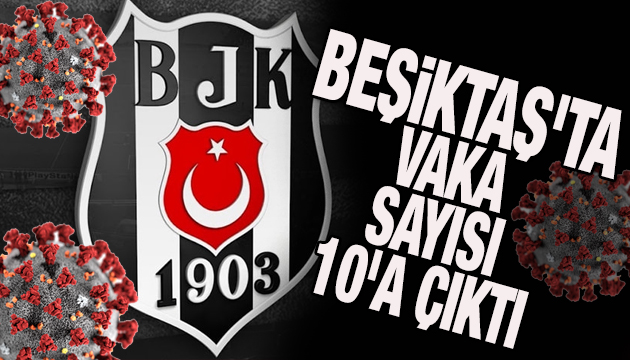 Beşiktaş ta korona vaka sayısı 10 a yükseldi