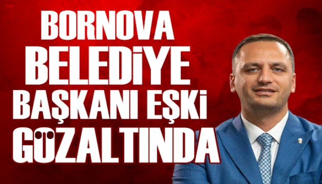 Bornova Belediye Ba�kan� E�ki g�zalt�nda