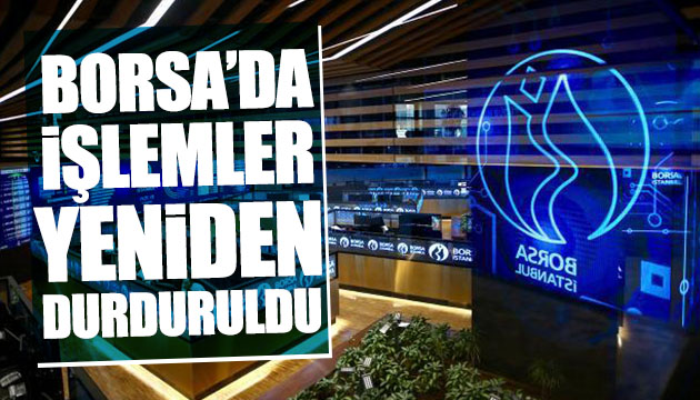 Borsa İstanbul da işlemler durduruldu