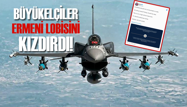 Büyükelçilerin geri dönüşüne Ermeni lobisinden tepki: F-16 ları vermeyin!