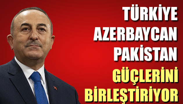 Türkiye-Azerbaycan-Pakistan güçlerini birleştiriyor