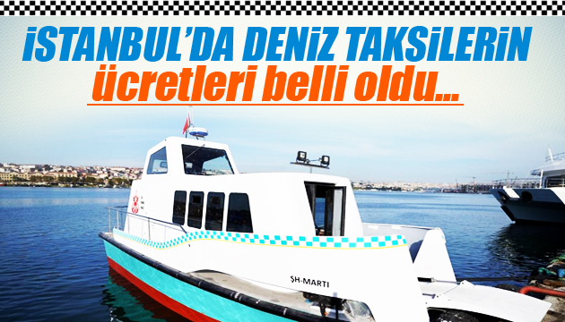 İstanbul da deniz taksi ücretleri belli oldu