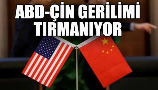 ABD-Çin gerginliği tırmanıyor: Misilleme kaçınılmaz