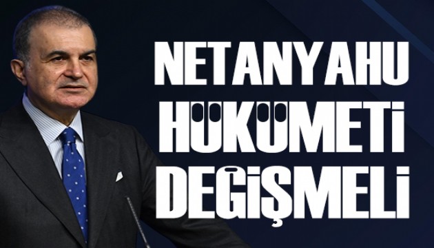 AK Parti S�zc�s� �elik: Netanyahu h�k�metinin de�i�mesi gerekiyor