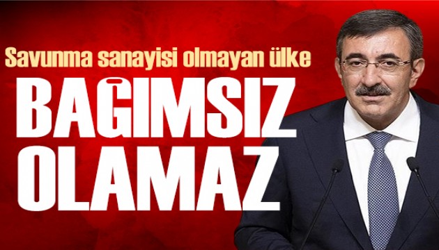 Cevdet Y�lmaz: Savunma sanayisi olmayan �lkenin ba��ms�z d�� politikas� olmaz