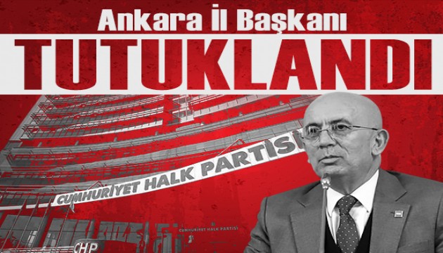 CHP Ankara �l Ba�kan� tutukland�