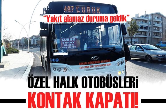 Ankara da Özel Halk Otobüsleri kontak kapattı!