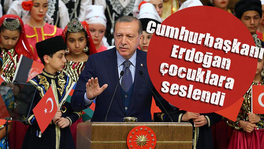Cumhurbaşkanı Erdoğan çocuklara seslendi