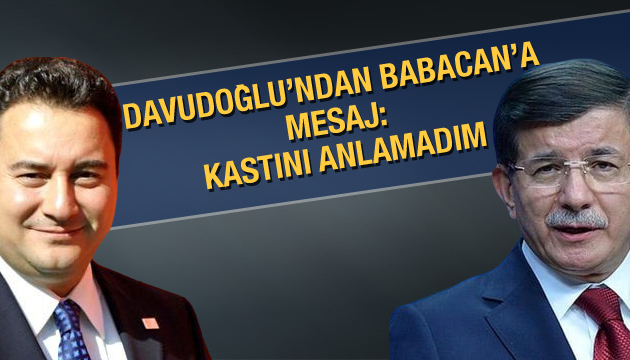 Davutoğlu ndan Babacan a mesaj: Kastını anlamadım
