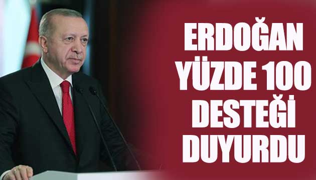Erdoğan yüzde 100 desteği duyurdu