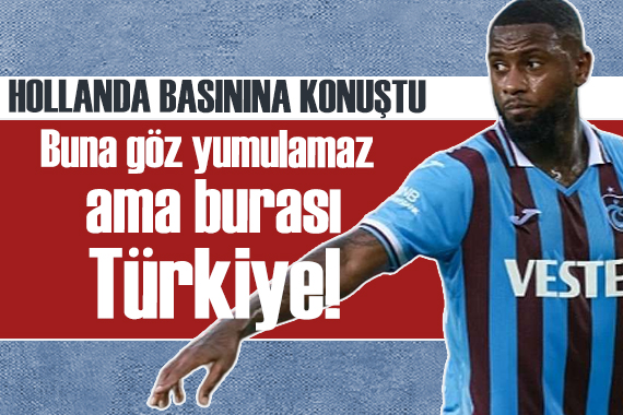 Trabzonspor futbolcusu Hollanda basınına konuştu: Burası Türkiye