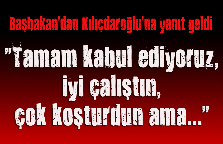 Başbakan dan Kılıçdaroğlu na cevap gecikmedi