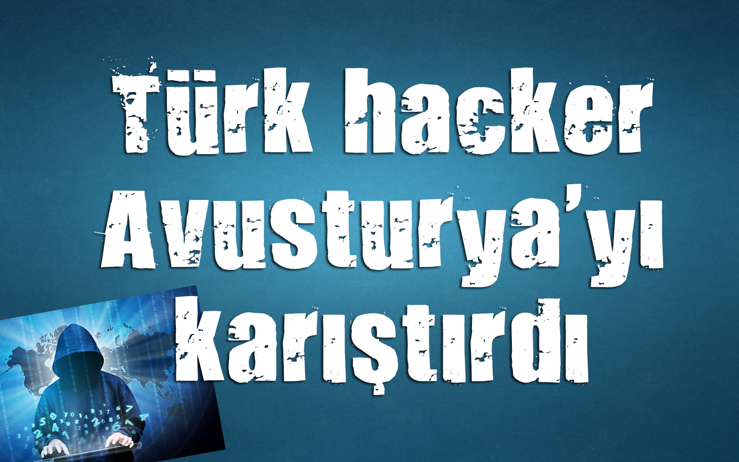 Türk hacker Avusturya yı karıştırdı