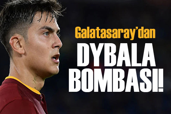 Galatasaray dan Dybala bombası!
