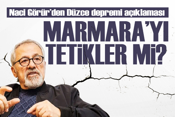 Naci Görür den Düzce depremi açıklaması: Marmara yı tetikler mi?
