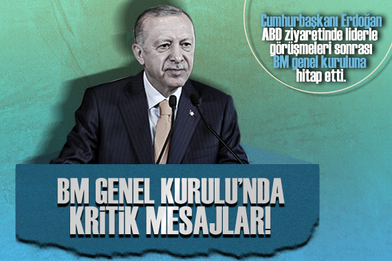 Cumhurbaşkanı Erdoğan dan, BM Genel Kurulu na seslendiği konuşmasında kritik mesajlar!
