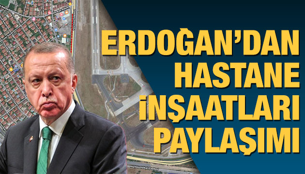 Erdoğan hastane inşaatları hakkında bilgi verdi