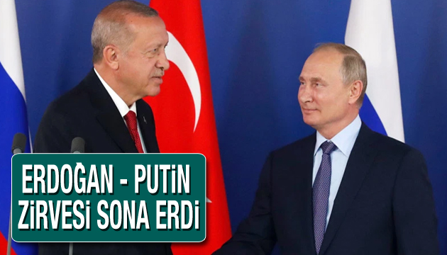 Erdoğan - Putin zirvesi sona erdi!