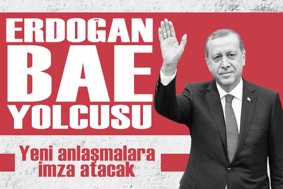 Erdoğan BAE yolcusu: Yeni anlaşmalara imza atacak