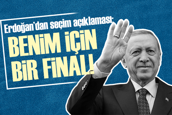 Erdoğan: Bu benim için bir final!