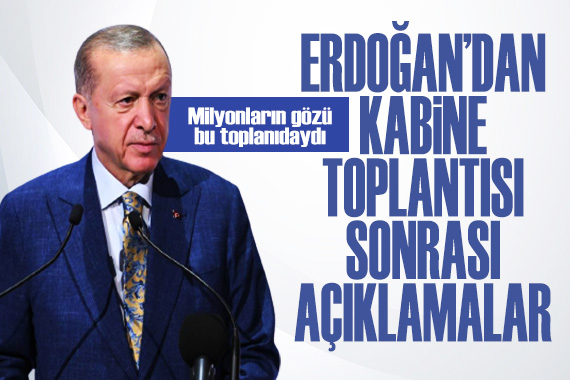 Cumhurbaşkanı Erdoğan dan Kabine Toplantısı sonrası kritik açıklamalar!