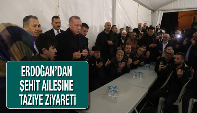Erdoğan dan şehit ailesine taziye ziyareti