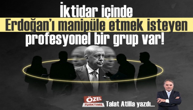 �ktidar i�inde Erdo�an�� manip�le etmek isteyen profesyonel bir grup var!