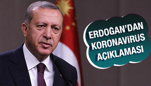 Cumhurbaşkanı Erdoğan dan Koronavirüs açıklaması