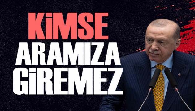 Cumhurba�kan� Erdo�an: Kimse aram�za giremez