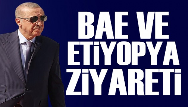 Cumhurba�kan� Erdo�an'dan BAE ve Etiyopya ziyareti