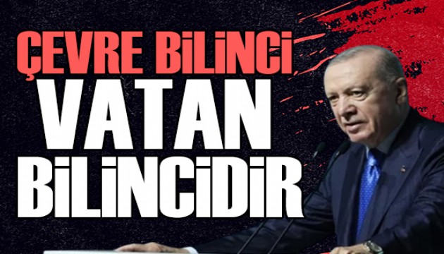 Cumhurba�kan� Erdo�an: �evre bilinci vatan bilincidir