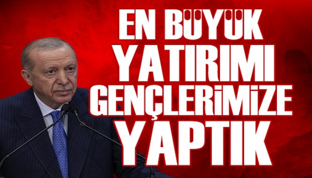 Cumhurba�kan� Erdo�an: En b�y�k yat�r�m� gen�lerimize yapt�k