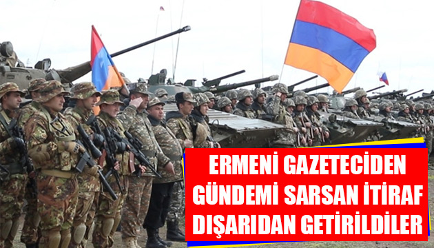 Ermeni gazeteciden gündemi sarsan itiraf