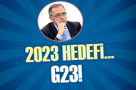 Fatih Altaylı yazdı: 2023 hedefi... G23!