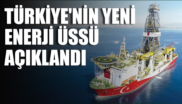 Türkiye nin yeni enerji üssü açıklandı