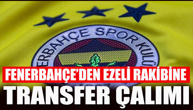 Fenerbahçe den transfer çalımı