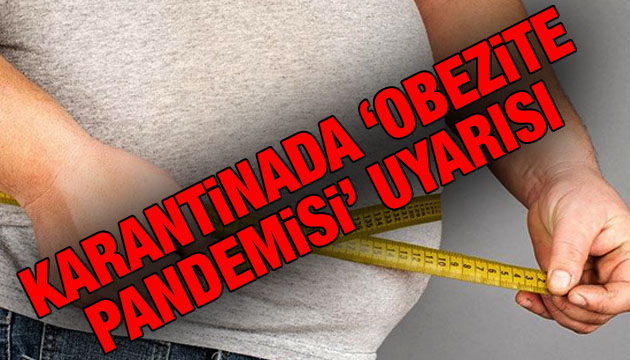 Karantinada  obezite pandemisi  uyarısı!